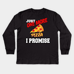 JUST ONE MORE PIZZA I PROMISE Kids Long Sleeve T-Shirt